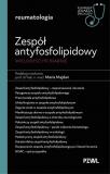 Zespół antyfosfolipidowy wielodyscyplinarnie W gabinecie lekarza specjalisty Reumatologia 