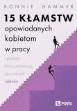 15 kłamstw opowiadanych kobietom w pracy i prawda, której potrzebują, aby odnieść sukces
