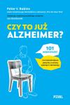 Czy to już Alzheimer? 101 odpowiedzi na najważniejsze pytania o utratę pamięci i demencję