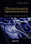 Obrazowanie magnetyczno-rezonansowe. Zasady fizyczne i możliwości diagnostyczne. 