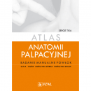 Atlas anatomii palpacyjnej Badanie manualne powłok Szyja, tułów, kończyna górna, kończyna dolna
