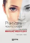 Praktyczna kosmetologia krok po kroku Makijaż medyczny