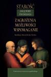 Starość jak ją widzi psychologia Zagrożenia, możliwości, wspomaganie