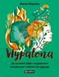Wypalona Jak poradzić sobie z wypaleniem zawodowym i całkiem nie zgasnąć