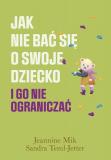 Jak nie bać się o swoje dziecko i go nie ograniczać