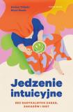 Jedzenie intuicyjne Bez radykalnych zasad, zakazów i diet