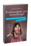 Próbowałam już wszystkiego Jak radzić sobie z niesfornym dzieckiem bez bicia i krzyku