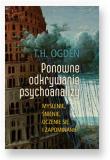 Ponowne odkrywanie psychoanalizy Myślenie i śnienie, uczenie się się i zapominanie