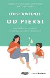 Odstawienie od piersi. Świadomie, bez stresu, w zgodzie ze sobą i dzieckiem