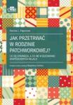 Jak przetrwać w rodzinie patchworkowej?