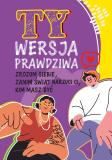Ty Wersja prawdziwa Zrozum siebie, zanim świat powie Ci, kim masz być