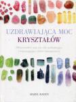 Uzdrawiająca moc kryształów 50 kryształów oraz ich siły uzdrawiające i wspomagające dobre samopoczucie 