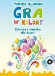 Gra w kolory. Zabawy z muzyką dla dzieci + CD