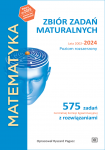 MATEMATYKA. Zbiór zadań maturalnych. Lata 2002–2024. Poziom rozszerzony. 575 zadań CKE z rozwiązaniami