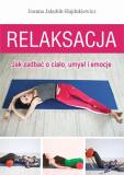 Relaksacja Jak zadbać o ciało, umysł i emocje 