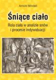 Śniące ciało. Rola ciała wanalizie snów i procesie indywiduacji