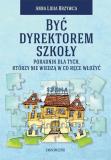 Być dyrektorem szkoły Poradnik dla tych, którzy nie wiedzą w co ręce włożyć