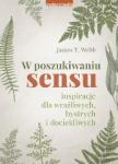 W poszukiwaniu sensu Inspiracje dla wrażliwych bystrych i dociekliwych 