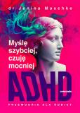Myślę szybciej czuję mocniej ADHD - przewodnik dla kobiet