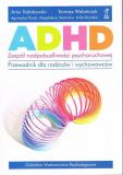 ADHD Zespół nadpobudliwości psychoruchowej Przewodnik dla rodziców i wychowawców 