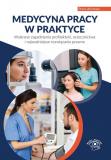 Medycyna pracy w praktyce. Wybrane zagadnienia profilaktyki, orzecznictwa i najważniejsze rozwiązania