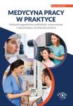 Medycyna pracy w praktyce. Wybrane zagadnienia profilaktyki, orzecznictwa i najważniejsze rozwiązania