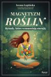Magnetyzm roślin Rytuały, które wzmacniają energię