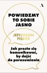 Powiedzmy to sobie jasno Jak prosto się komunikować, by dojść do porozumienia