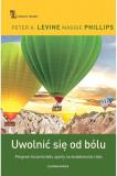 Uwolnić się od bólu Program leczenia bólu oparty na świadomości ciała