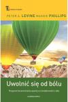 Uwolnić się od bólu Program leczenia bólu oparty na świadomości ciała