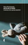 Matka bez wyboru. O kobietach, które opuściły...
