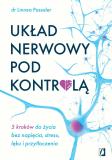 Układ nerwowy pod kontrolą 5 kroków do życia bez napięcia stresu lęku i przytłoczenia