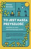 To jest nasza przyszłość Manifest na rzecz szlachetniejszego świata
