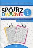 Spójrz uważnie Część 2 Ćwiczenia usprawniające percepcję wzrokową dla dzieci i dorosłych