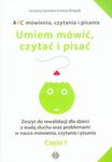 ABC mówienia czytania i pisania. Umiem mówić, czytać i pisać. Część 1 Zeszyt do rewalidacji dla dzieci z wadą słuchu oraz problemami w nauce mówienia, czytania i pisania.