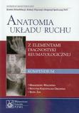 Anatomia układu ruchu z elementami diagnostyki reumatologicznej. Kompendium