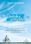 Detoks umysłu Jak przebaczyć sobie i innym pozbyć się negatywnych emocji i żyć pełnią życia