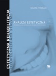 Estetyczna rehabilitacja uzupełnieniami stałymi Tom 1 Analiza estetyczna