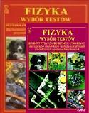 Fizyka Wybór testów Tom 1/2 Zestawy pytań zamkniętych i otwartych dla licealistów i kandydatów na studia na kierunkach przyrodniczych i akademiach medycznych KOMPLET