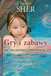 Gry i zabawy we wczesnej interwencji. Ćwiczenia dla dzieci z zaburzeniami ze spektrum autyzmu i przetwarzania sensorycznego