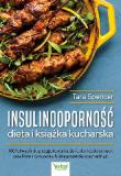 Insulinooporność dieta i książka kucharska 100 łatwych do przygotowania dań, plan codziennych posiłków i ćwiczenia, które pozwolą ci schudnąć
