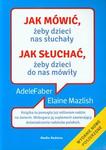 Jak mówić, żeby dzieci nas słuchały Jak słuchać, żeby dzieci do nas mówiły