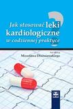 Jak stosować leki kardiologiczne w codziennej praktyce