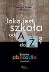 Jaka jest szkoła od A do Ż? Szkolne abecadło (niepełne)