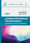 Logopedia przedszkolna i wczesnoszkolna (Tom 2) Diagnozowanie i terapia zaburzeń mowy