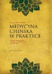 Medycyna chińska w praktyce Teoria, diagnostyka i terapia w zachodnim rozumieniu