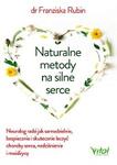 Naturalne metody na silne serce. Neurolog radzi jak samodzielnie, bezpiecznie i skutecznie leczyć choroby serce, nadciśnienie i miażdżycę