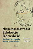 Niepełnosprawność Edukacja Dorosłość. Studium przypadku osoby ociemniałej