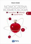 Nowoczesna kosmetologia Tom 2 Kosmetyki, zabiegi, suplementy