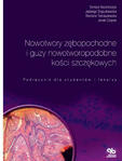 Nowotwory zębopochodne i guzy nowotworopodobne kości szczękowych. Podręcznik dla studentów i lekarzy.